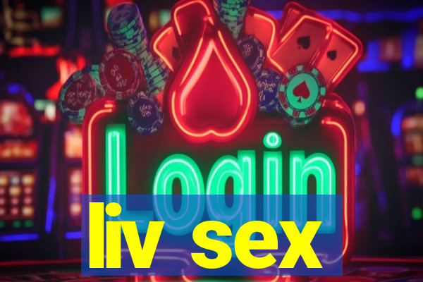 liv sex